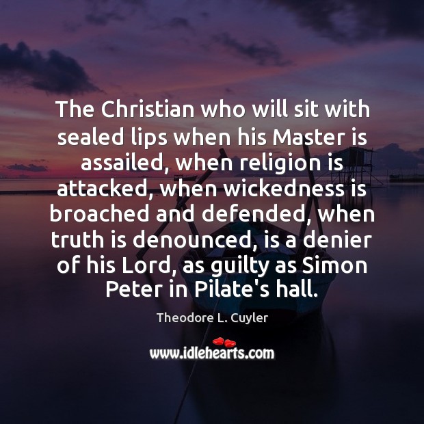The Christian who will sit with sealed lips when his Master is Religion Quotes Image