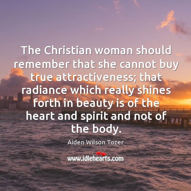 The Christian woman should remember that she cannot buy true attractiveness; that Image