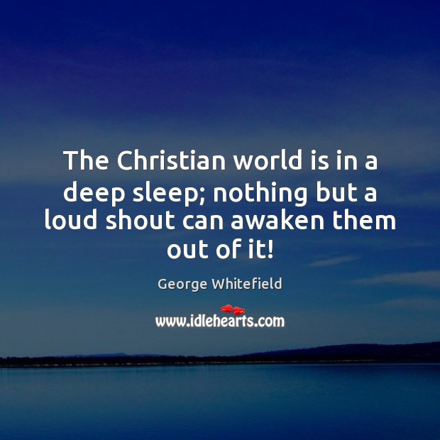 The Christian world is in a deep sleep; nothing but a loud Image