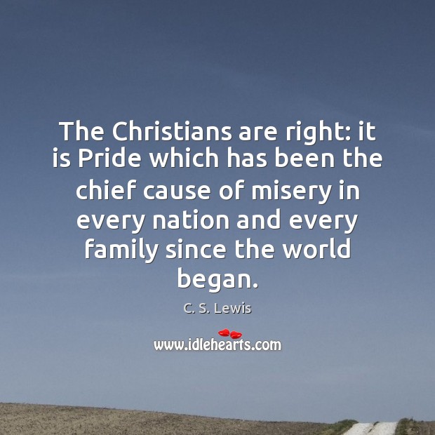The Christians are right: it is Pride which has been the chief 