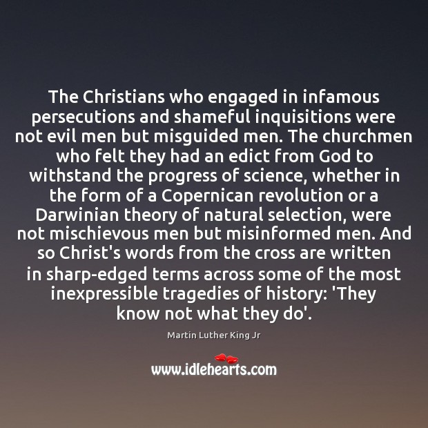 The Christians who engaged in infamous persecutions and shameful inquisitions were not 