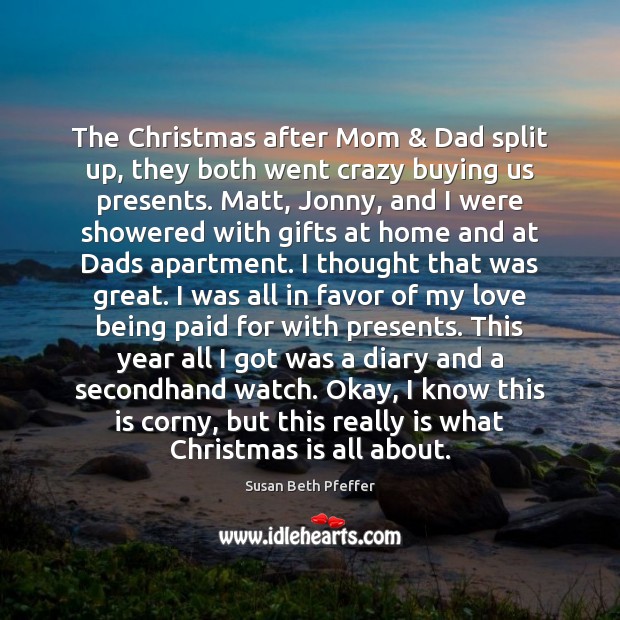 The Christmas after Mom & Dad split up, they both went crazy buying Image