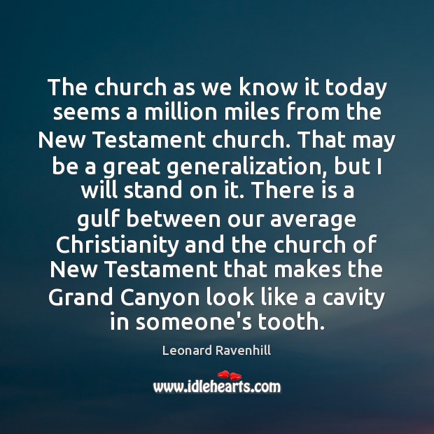 The church as we know it today seems a million miles from Leonard Ravenhill Picture Quote