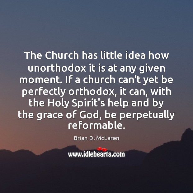 The Church has little idea how unorthodox it is at any given Image