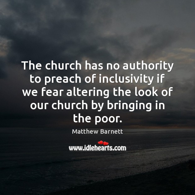The church has no authority to preach of inclusivity if we fear Matthew Barnett Picture Quote