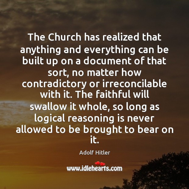 The Church has realized that anything and everything can be built up Adolf Hitler Picture Quote