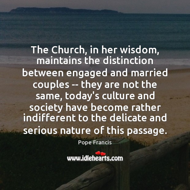 The Church, in her wisdom, maintains the distinction between engaged and married Wisdom Quotes Image