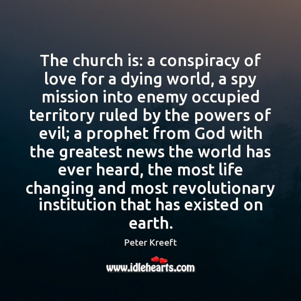 The church is: a conspiracy of love for a dying world, a Peter Kreeft Picture Quote
