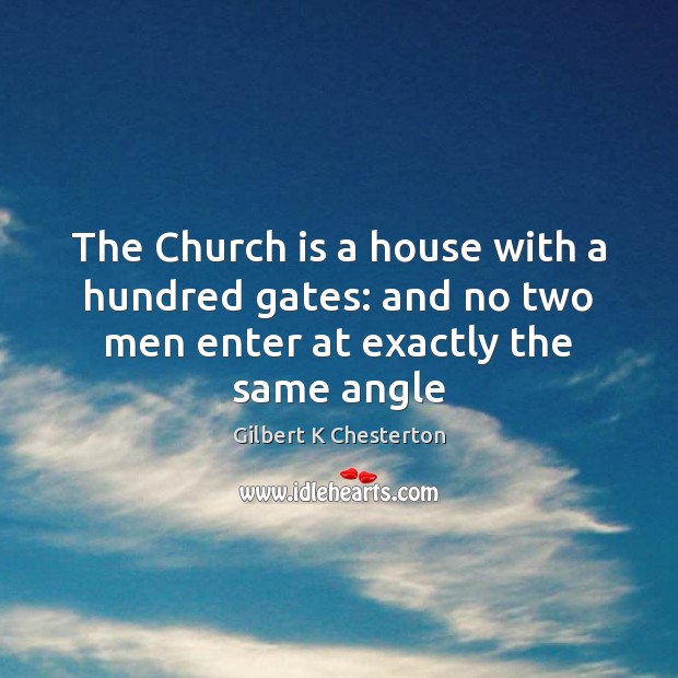The Church is a house with a hundred gates: and no two men enter at exactly the same angle Image