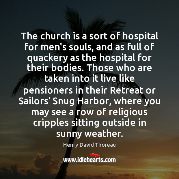The church is a sort of hospital for men’s souls, and as Henry David Thoreau Picture Quote