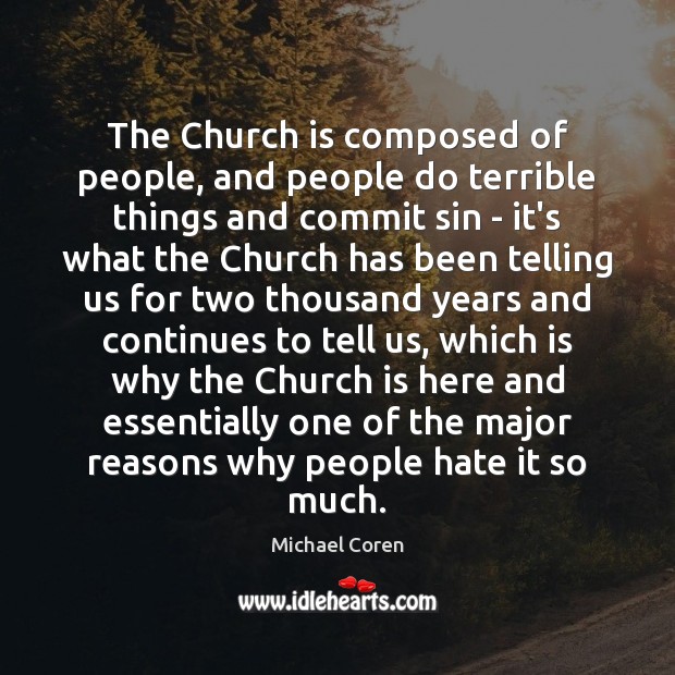 The Church is composed of people, and people do terrible things and Michael Coren Picture Quote