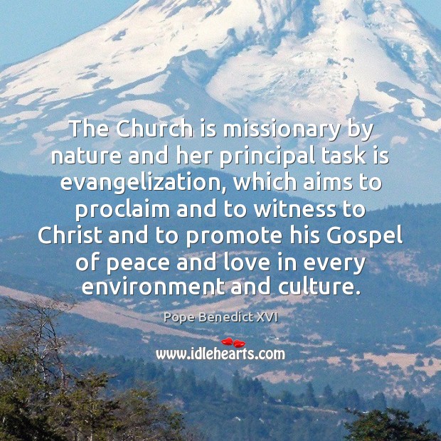 The Church is missionary by nature and her principal task is evangelization, Pope Benedict XVI Picture Quote