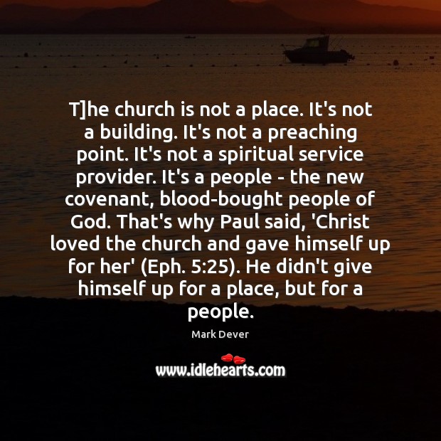 T]he church is not a place. It’s not a building. It’s Mark Dever Picture Quote