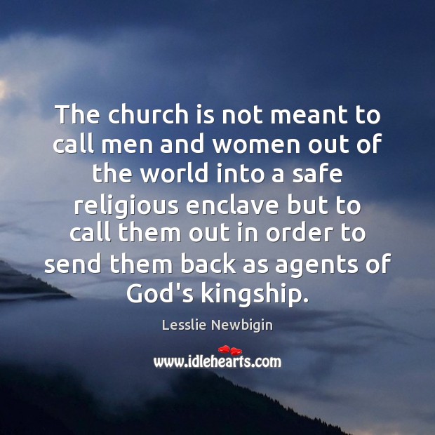 The church is not meant to call men and women out of Lesslie Newbigin Picture Quote