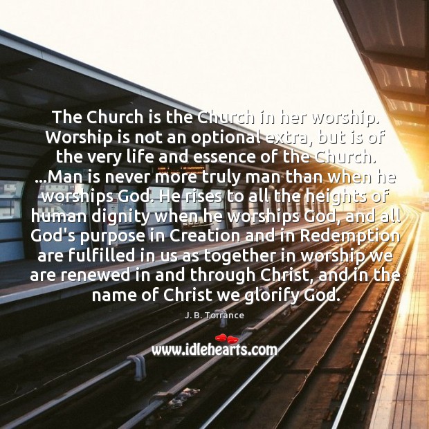 The Church is the Church in her worship. Worship is not an Image
