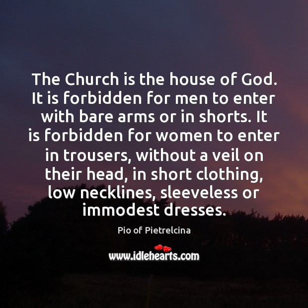 The Church is the house of God. It is forbidden for men Pio of Pietrelcina Picture Quote