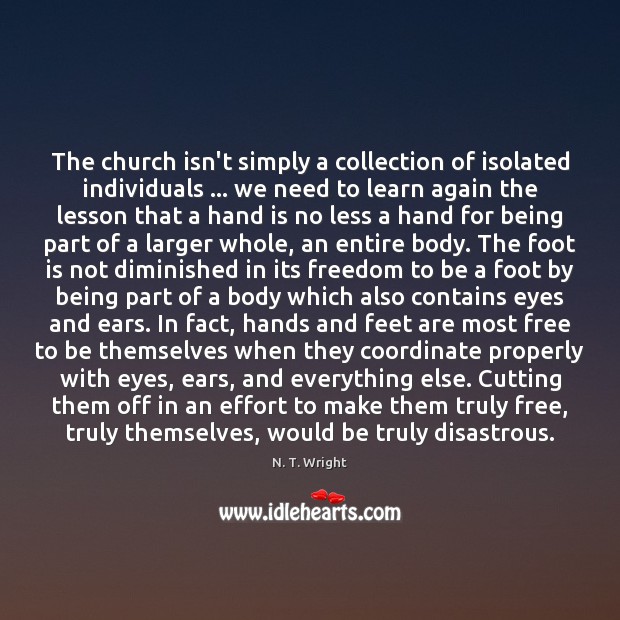 The church isn’t simply a collection of isolated individuals … we need to N. T. Wright Picture Quote