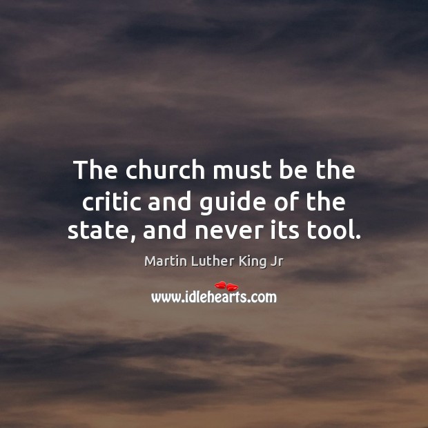 The church must be the critic and guide of the state, and never its tool. Image