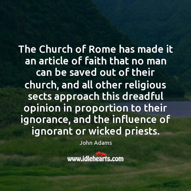 The Church of Rome has made it an article of faith that John Adams Picture Quote
