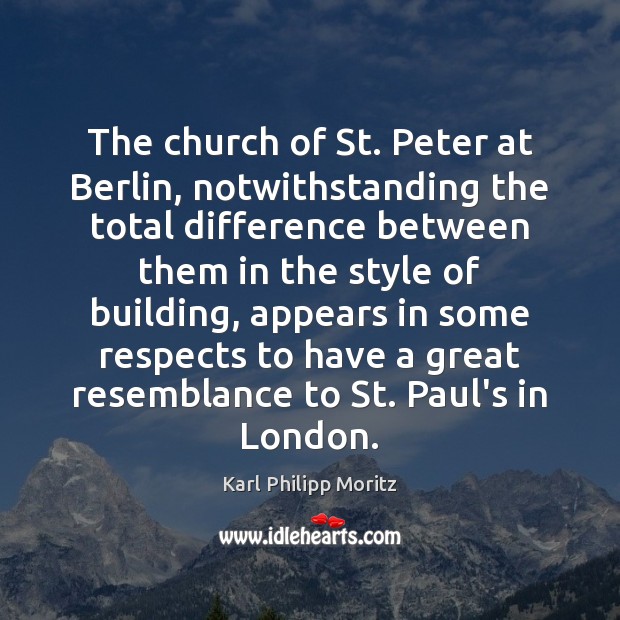 The church of St. Peter at Berlin, notwithstanding the total difference between Karl Philipp Moritz Picture Quote