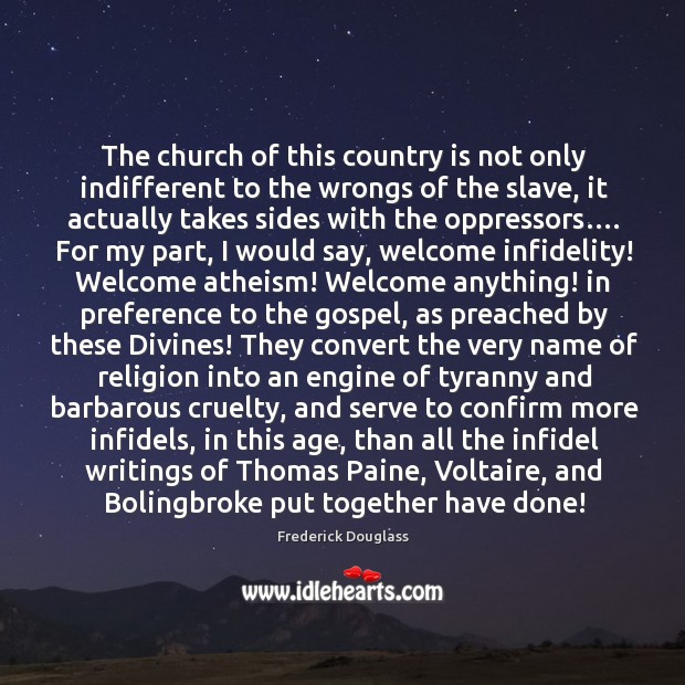 The church of this country is not only indifferent to the wrongs of the slave, it actually takes sides with the oppressors…. Frederick Douglass Picture Quote