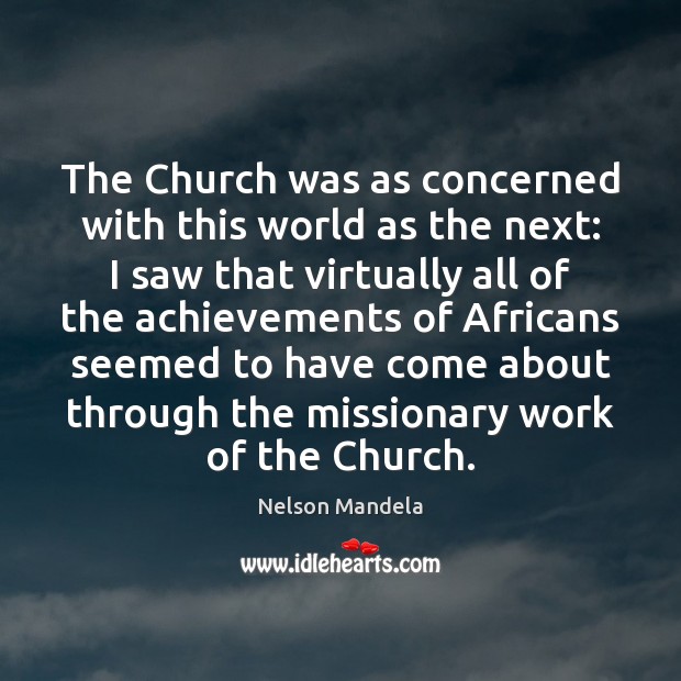 The Church was as concerned with this world as the next: I Nelson Mandela Picture Quote