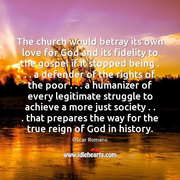 The church would betray its own love for God and its fidelity Oscar Romero Picture Quote