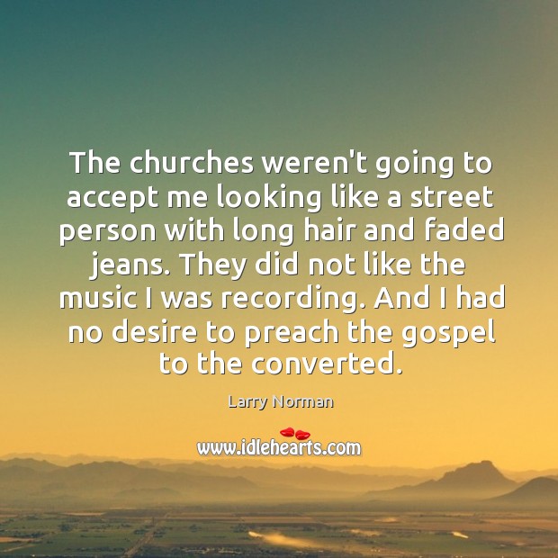 The churches weren’t going to accept me looking like a street person Image