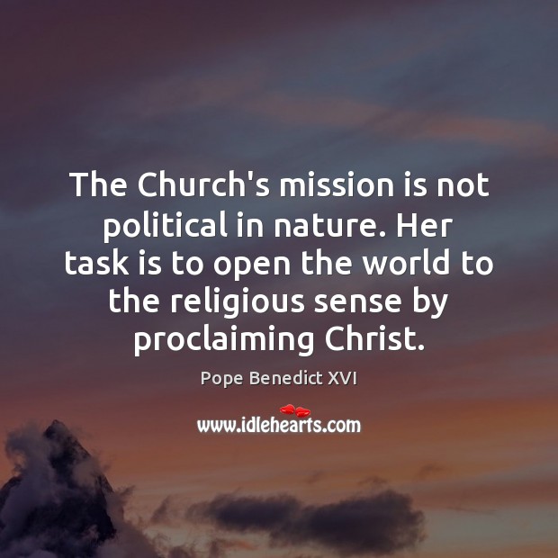 The Church’s mission is not political in nature. Her task is to Nature Quotes Image