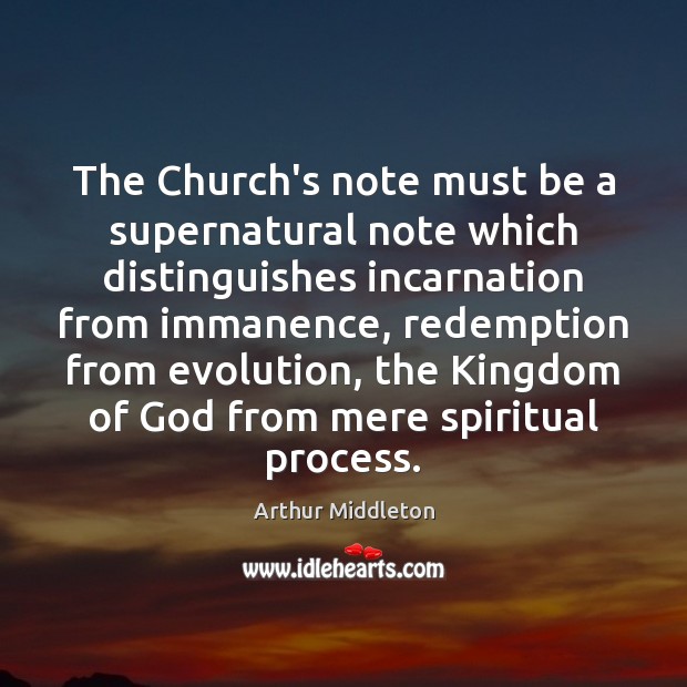 The Church’s note must be a supernatural note which distinguishes incarnation from Arthur Middleton Picture Quote