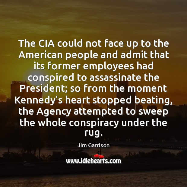 The CIA could not face up to the American people and admit 