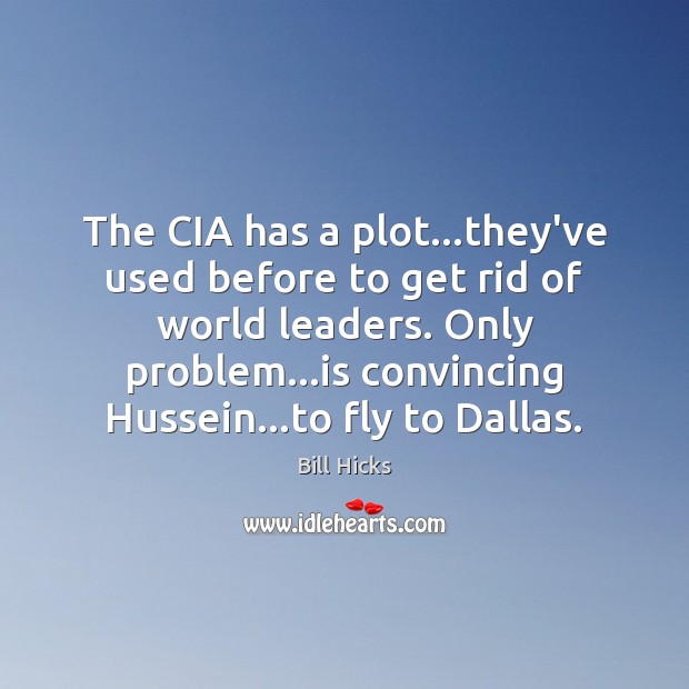 The CIA has a plot…they’ve used before to get rid of Bill Hicks Picture Quote