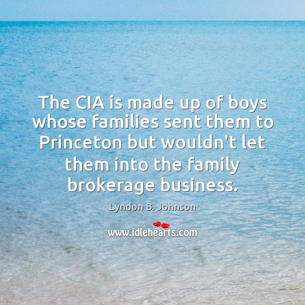 The CIA is made up of boys whose families sent them to Lyndon B. Johnson Picture Quote