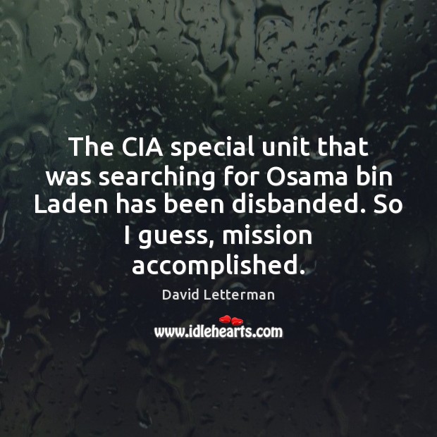 The CIA special unit that was searching for Osama bin Laden has David Letterman Picture Quote