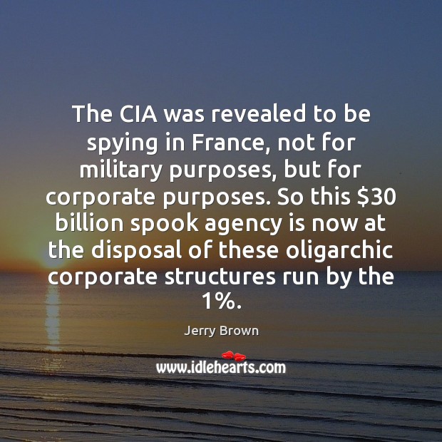 The CIA was revealed to be spying in France, not for military Jerry Brown Picture Quote