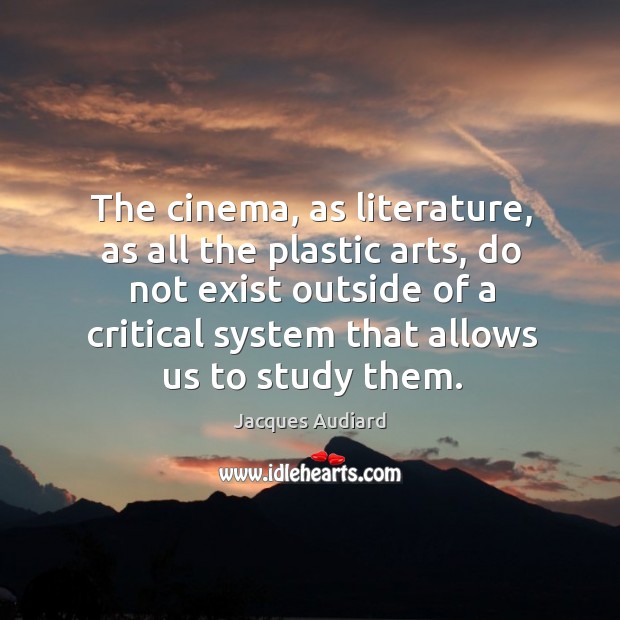 The cinema, as literature, as all the plastic arts, do not exist Jacques Audiard Picture Quote