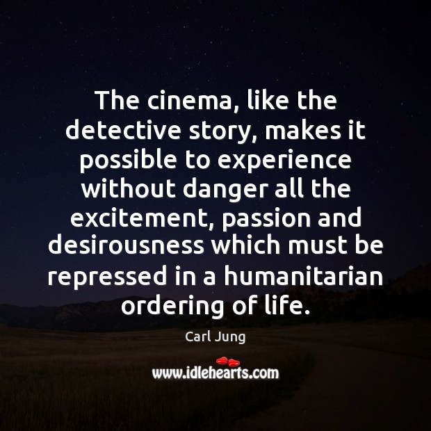 The cinema, like the detective story, makes it possible to experience without Carl Jung Picture Quote