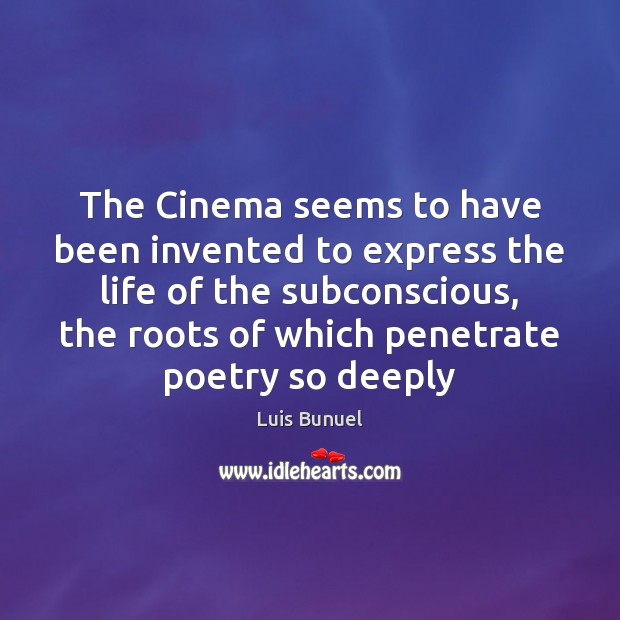 The Cinema seems to have been invented to express the life of Luis Bunuel Picture Quote