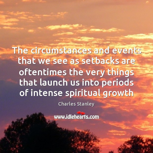 The circumstances and events that we see as setbacks are oftentimes the Growth Quotes Image