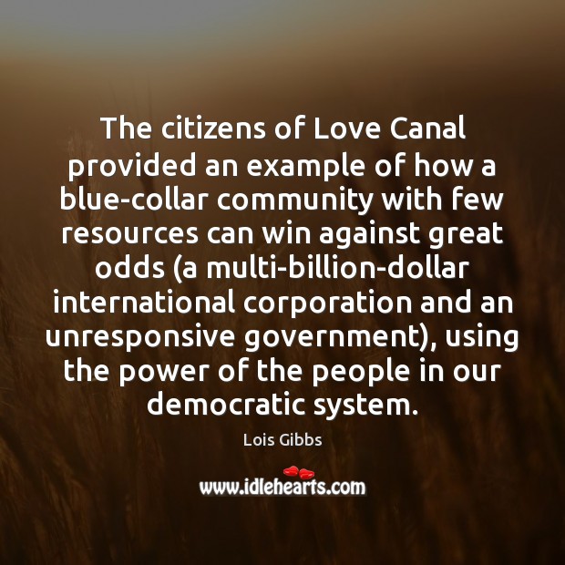 The citizens of Love Canal provided an example of how a blue-collar Lois Gibbs Picture Quote
