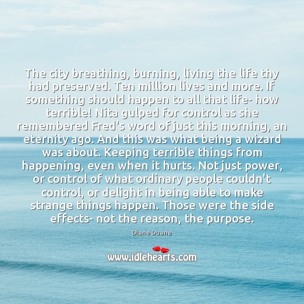 The city breathing, burning, living the life thy had preserved. Ten million Diane Duane Picture Quote