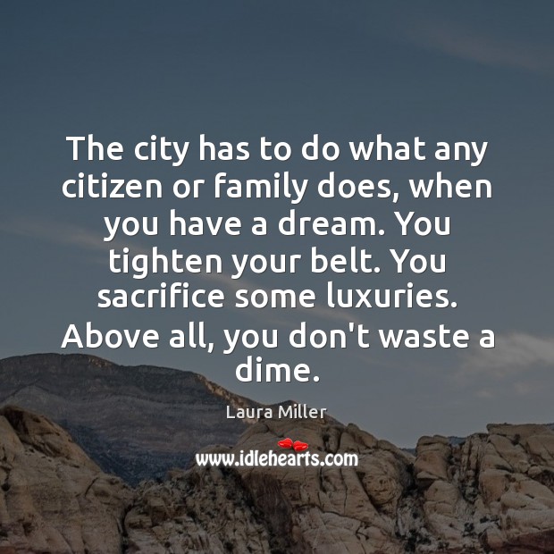 The city has to do what any citizen or family does, when Laura Miller Picture Quote
