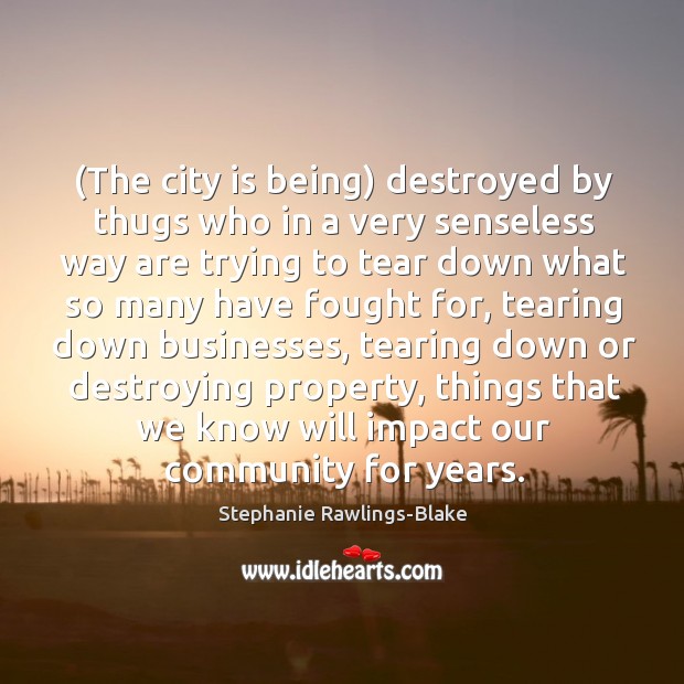 (The city is being) destroyed by thugs who in a very senseless Stephanie Rawlings-Blake Picture Quote