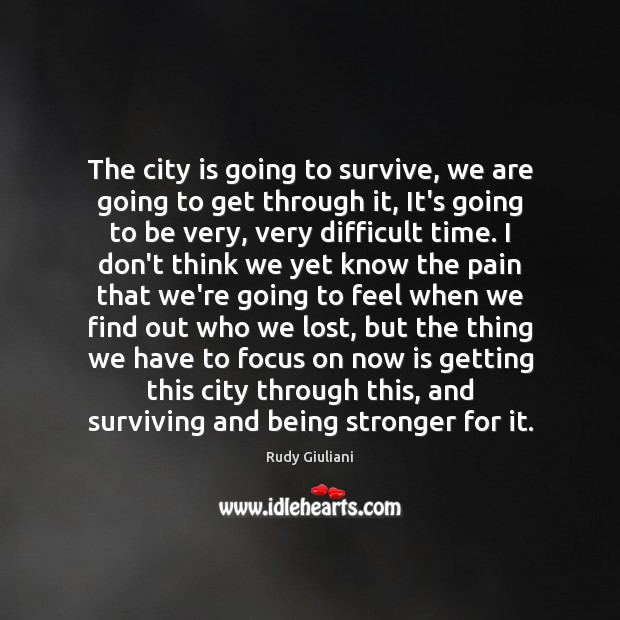 The city is going to survive, we are going to get through Being Strong Quotes Image