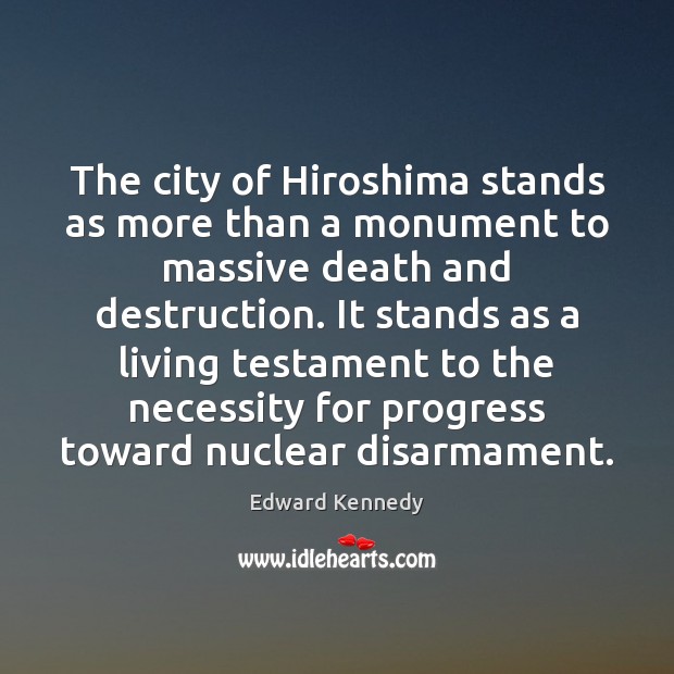 The city of Hiroshima stands as more than a monument to massive Edward Kennedy Picture Quote