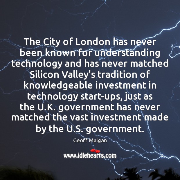 The City of London has never been known for understanding technology and Geoff Mulgan Picture Quote