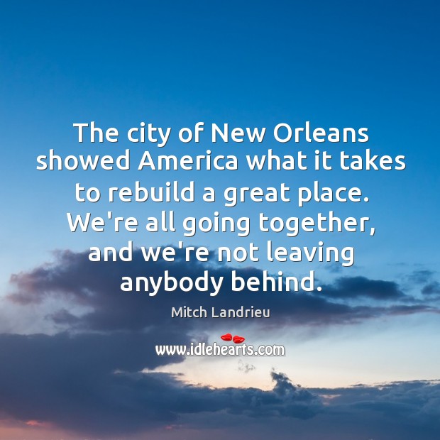 The city of New Orleans showed America what it takes to rebuild Mitch Landrieu Picture Quote