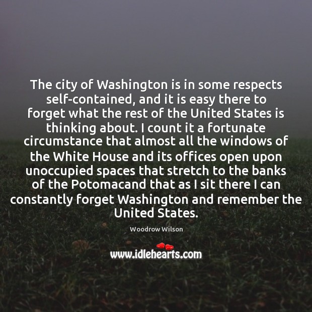 The city of Washington is in some respects self-contained, and it is Woodrow Wilson Picture Quote