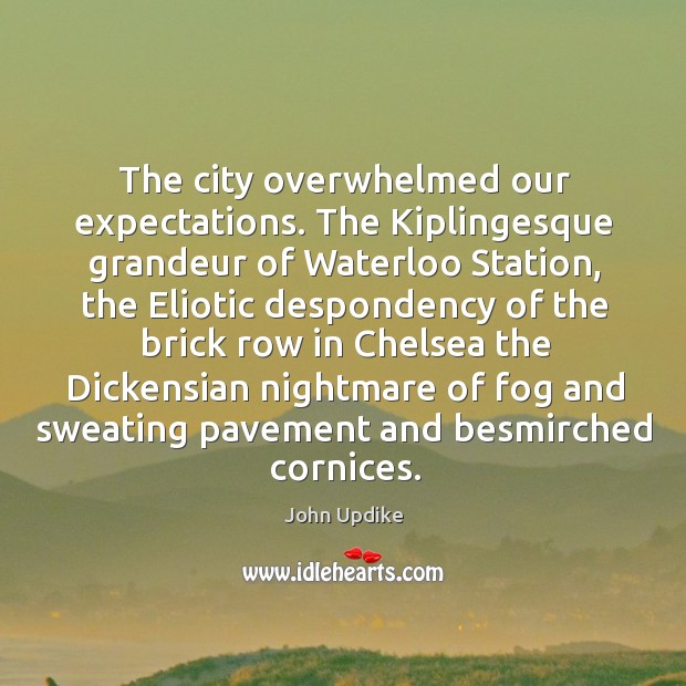 The city overwhelmed our expectations. The kiplingesque grandeur of waterloo station Image