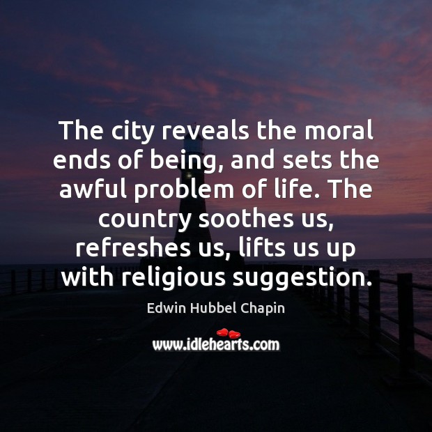 The city reveals the moral ends of being, and sets the awful Edwin Hubbel Chapin Picture Quote